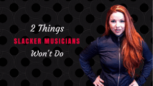 2 Things Unsuccessful Musicians Won't Do